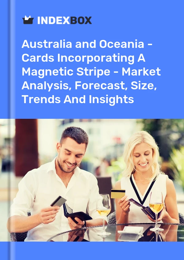 Report Australia and Oceania - Cards Incorporating A Magnetic Stripe - Market Analysis, Forecast, Size, Trends and Insights for 499$