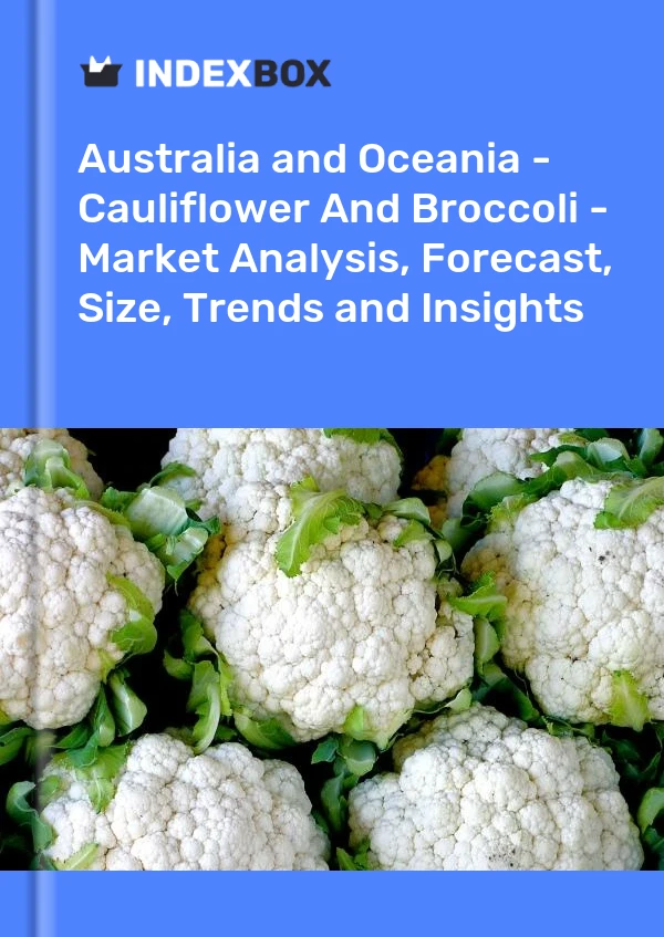 Report Australia and Oceania - Cauliflower and Broccoli - Market Analysis, Forecast, Size, Trends and Insights for 499$