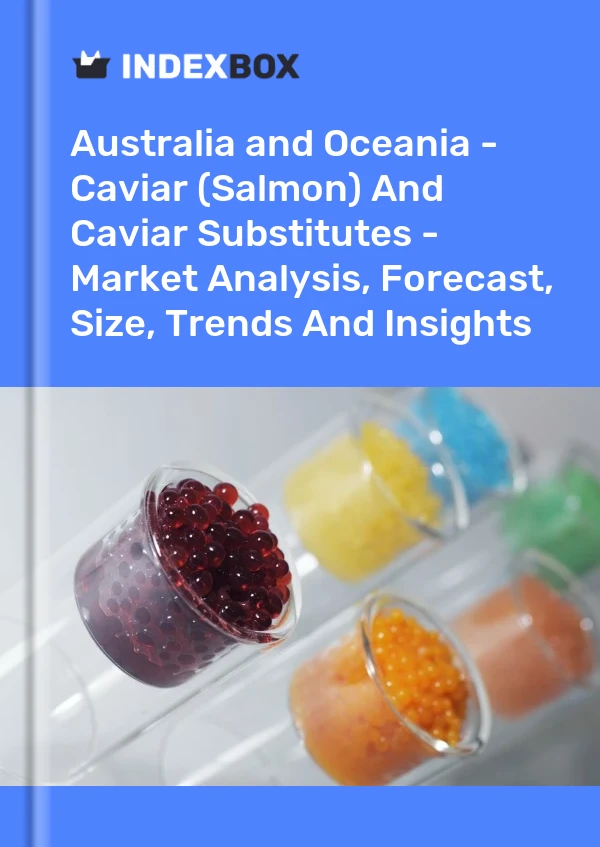 Report Australia and Oceania - Caviar (Salmon) and Caviar Substitutes - Market Analysis, Forecast, Size, Trends and Insights for 499$