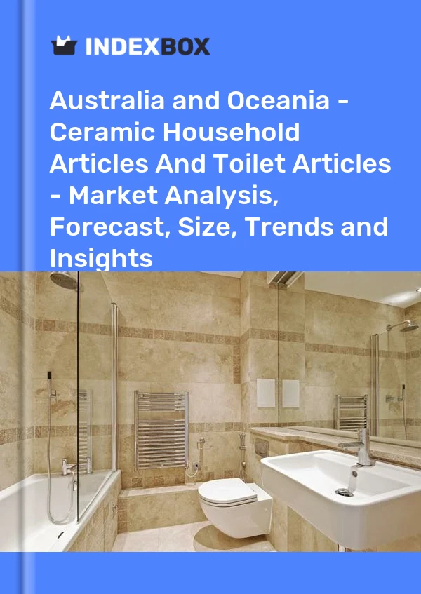 Report Australia and Oceania - Ceramic Household Articles and Toilet Articles - Market Analysis, Forecast, Size, Trends and Insights for 499$