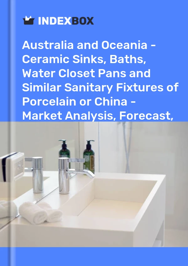 Report Australia and Oceania - Ceramic Sinks, Baths, Water Closet Pans and Similar Sanitary Fixtures of Porcelain or China - Market Analysis, Forecast, Size, Trends and Insights for 499$