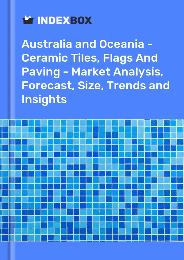 Report Australia and Oceania - Ceramic Tiles, Flags and Paving - Market Analysis, Forecast, Size, Trends and Insights for 499$