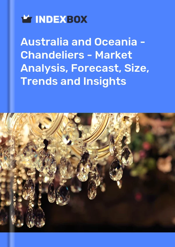 Report Australia and Oceania - Chandeliers - Market Analysis, Forecast, Size, Trends and Insights for 499$