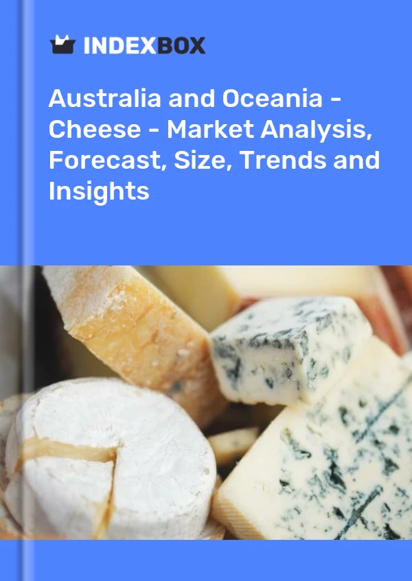Report Australia and Oceania - Cheese - Market Analysis, Forecast, Size, Trends and Insights for 499$
