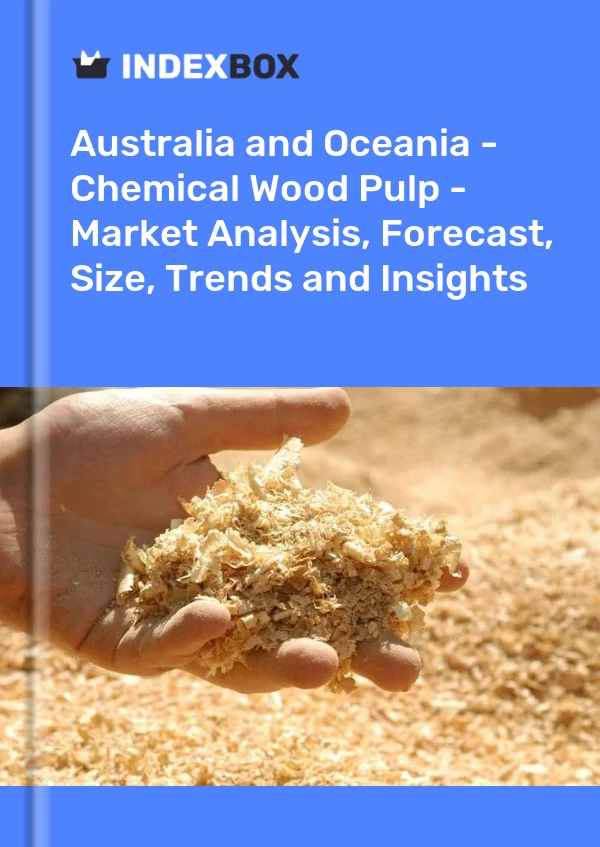 Report Australia and Oceania - Chemical Wood Pulp - Market Analysis, Forecast, Size, Trends and Insights for 499$