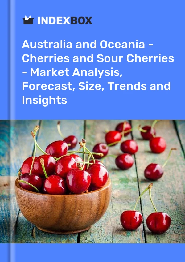 Report Australia and Oceania - Cherries and Sour Cherries - Market Analysis, Forecast, Size, Trends and Insights for 499$