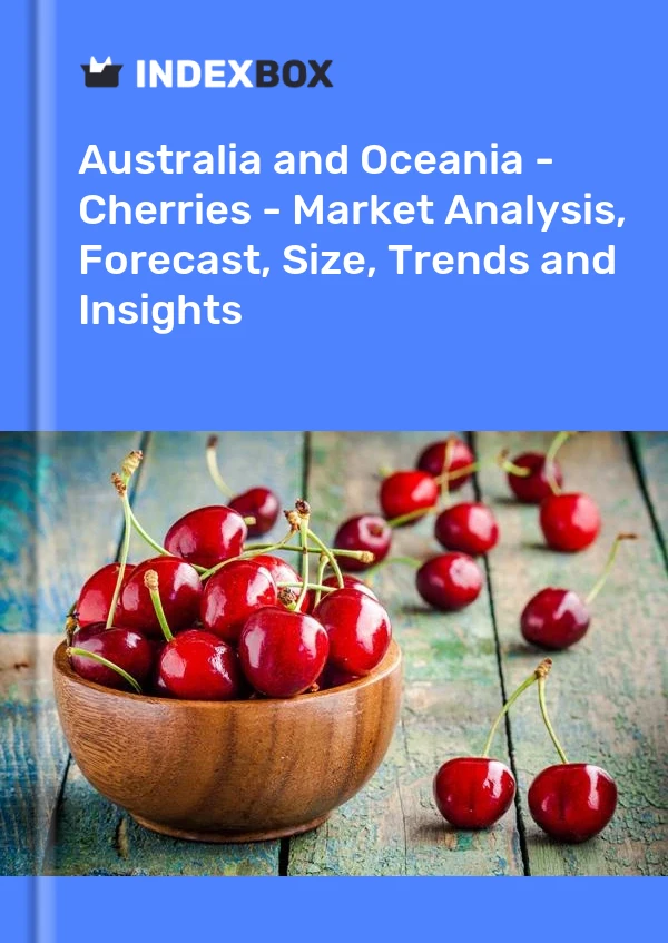 Report Australia and Oceania - Cherries - Market Analysis, Forecast, Size, Trends and Insights for 499$