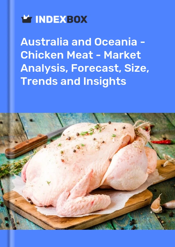 Report Australia and Oceania - Chicken Meat - Market Analysis, Forecast, Size, Trends and Insights for 499$