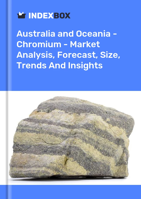 Report Australia and Oceania - Chromium - Market Analysis, Forecast, Size, Trends and Insights for 499$