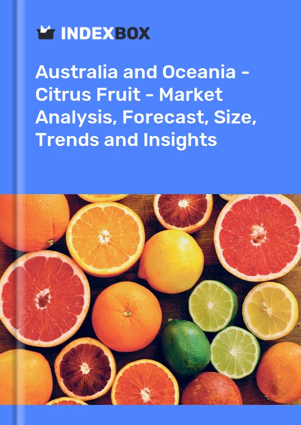 Report Australia and Oceania - Citrus Fruit - Market Analysis, Forecast, Size, Trends and Insights for 499$