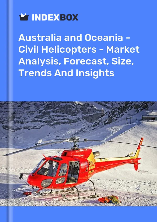 Report Australia and Oceania - Civil Helicopters - Market Analysis, Forecast, Size, Trends and Insights for 499$