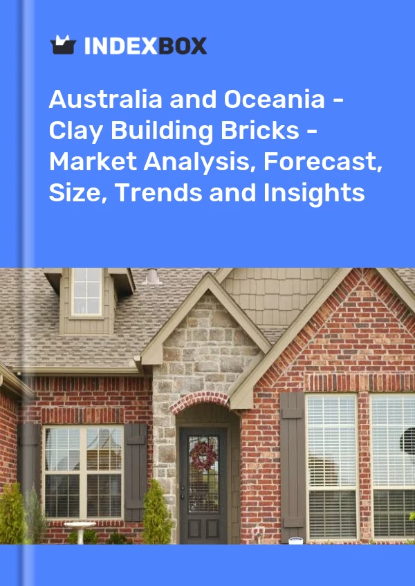 Report Australia and Oceania - Clay Building Bricks - Market Analysis, Forecast, Size, Trends and Insights for 499$