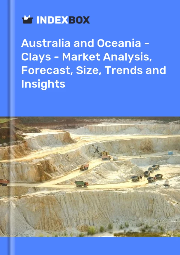 Report Australia and Oceania - Clays - Market Analysis, Forecast, Size, Trends and Insights for 499$