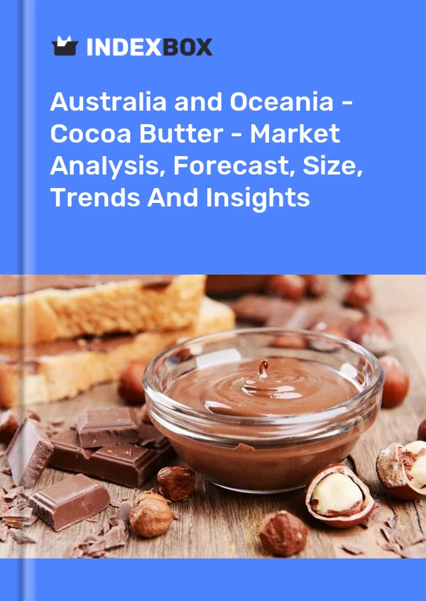 Report Australia and Oceania - Cocoa Butter - Market Analysis, Forecast, Size, Trends and Insights for 499$
