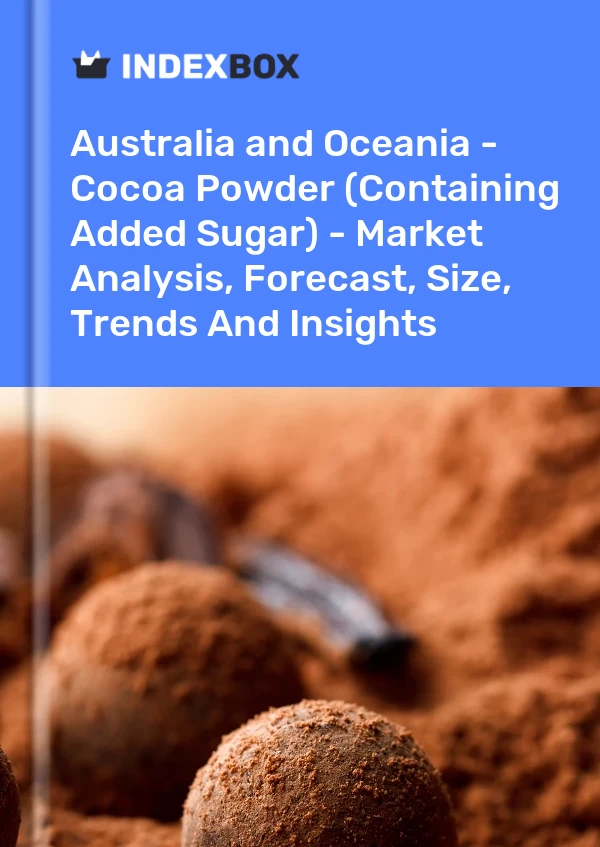 Report Australia and Oceania - Cocoa Powder (Containing Added Sugar) - Market Analysis, Forecast, Size, Trends and Insights for 499$