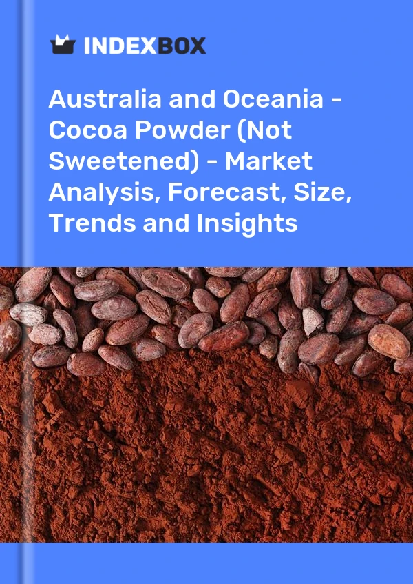 Report Australia and Oceania - Cocoa Powder (Not Sweetened) - Market Analysis, Forecast, Size, Trends and Insights for 499$