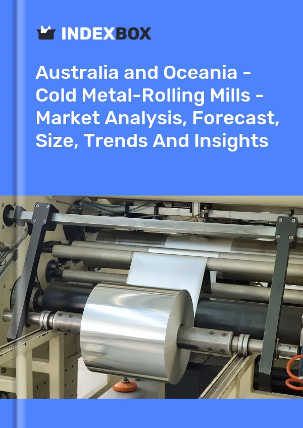 Report Australia and Oceania - Cold Metal-Rolling Mills - Market Analysis, Forecast, Size, Trends and Insights for 499$