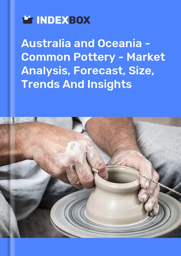 Report Australia and Oceania - Common Pottery - Market Analysis, Forecast, Size, Trends and Insights for 499$