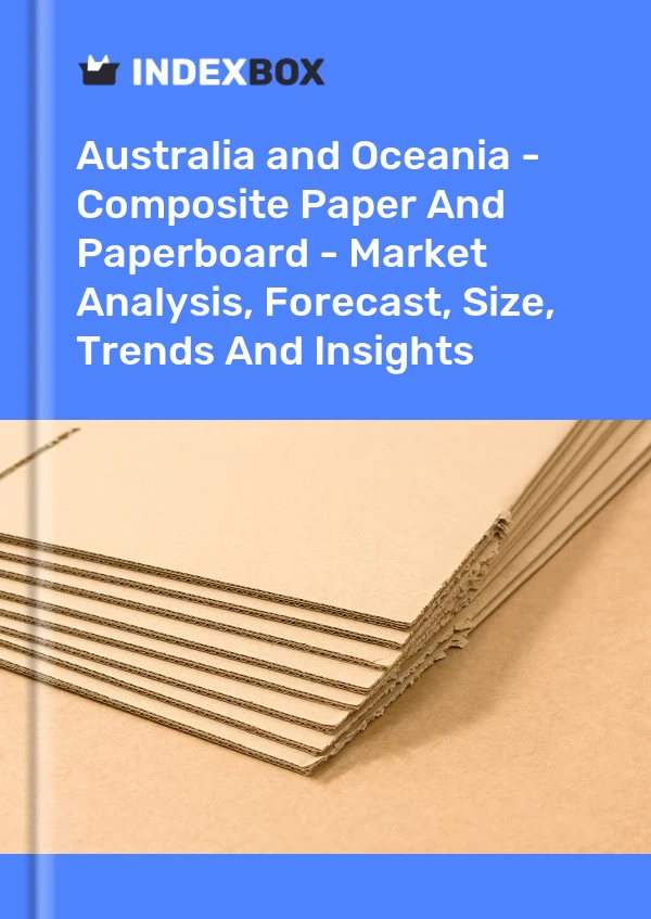 Report Australia and Oceania - Composite Paper and Paperboard - Market Analysis, Forecast, Size, Trends and Insights for 499$