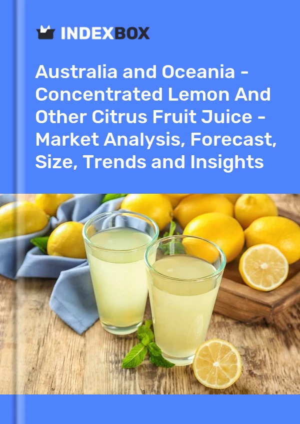 Report Australia and Oceania - Concentrated Lemon and Other Citrus Fruit Juice - Market Analysis, Forecast, Size, Trends and Insights for 499$