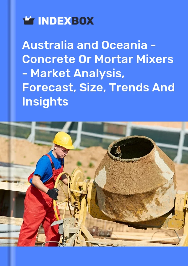 Report Australia and Oceania - Concrete or Mortar Mixers - Market Analysis, Forecast, Size, Trends and Insights for 499$