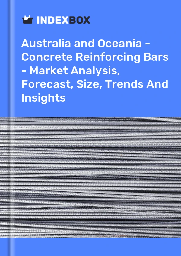 Report Australia and Oceania - Concrete Reinforcing Bars - Market Analysis, Forecast, Size, Trends and Insights for 499$