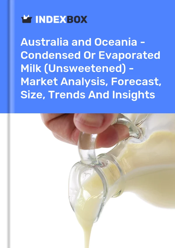 Report Australia and Oceania - Condensed or Evaporated Milk (Unsweetened) - Market Analysis, Forecast, Size, Trends and Insights for 499$