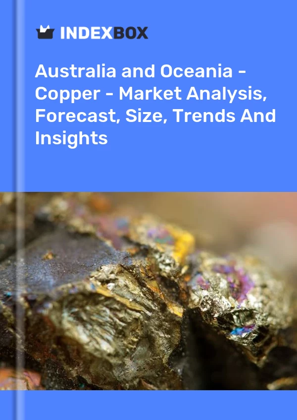 Report Australia and Oceania - Copper - Market Analysis, Forecast, Size, Trends and Insights for 499$