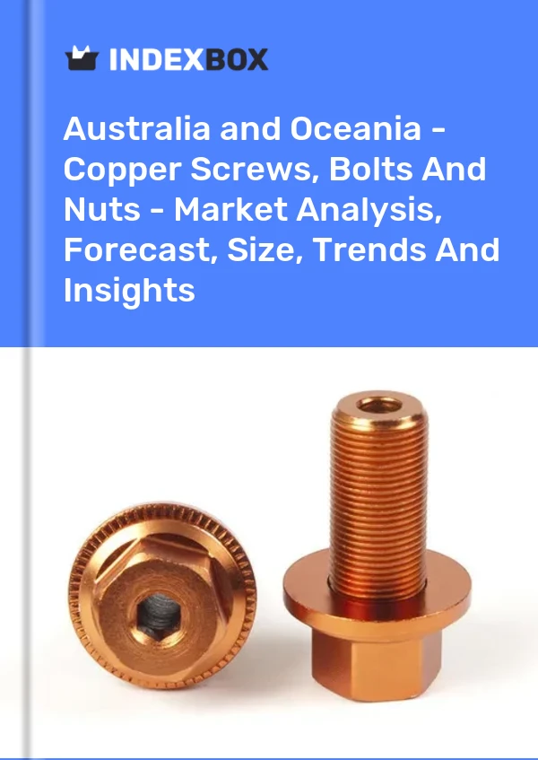 Report Australia and Oceania - Copper Screws, Bolts and Nuts - Market Analysis, Forecast, Size, Trends and Insights for 499$