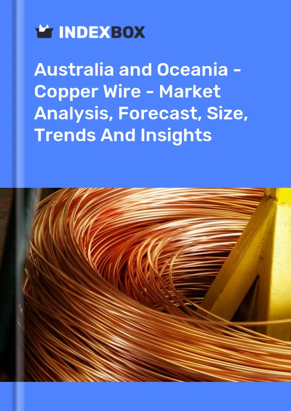 Report Australia and Oceania - Copper Wire - Market Analysis, Forecast, Size, Trends and Insights for 499$