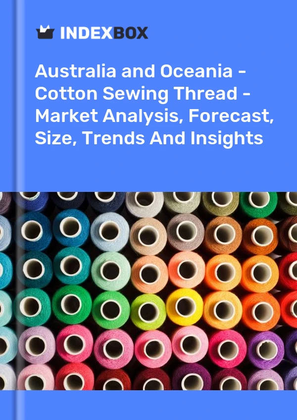 Report Australia and Oceania - Cotton Sewing Thread - Market Analysis, Forecast, Size, Trends and Insights for 499$