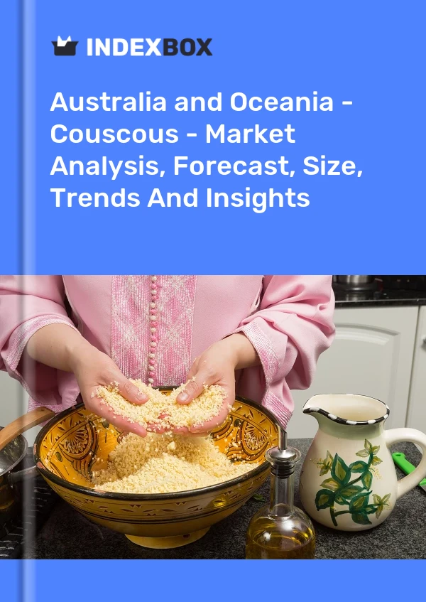 Report Australia and Oceania - Couscous - Market Analysis, Forecast, Size, Trends and Insights for 499$