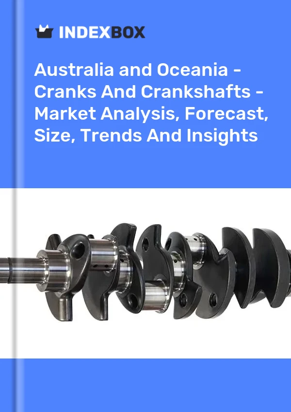 Report Australia and Oceania - Cranks and Crankshafts - Market Analysis, Forecast, Size, Trends and Insights for 499$