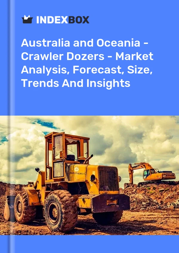Report Australia and Oceania - Crawler Dozers - Market Analysis, Forecast, Size, Trends and Insights for 499$