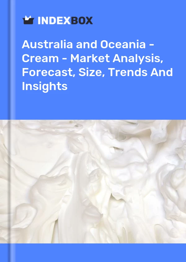 Report Australia and Oceania - Cream - Market Analysis, Forecast, Size, Trends and Insights for 499$