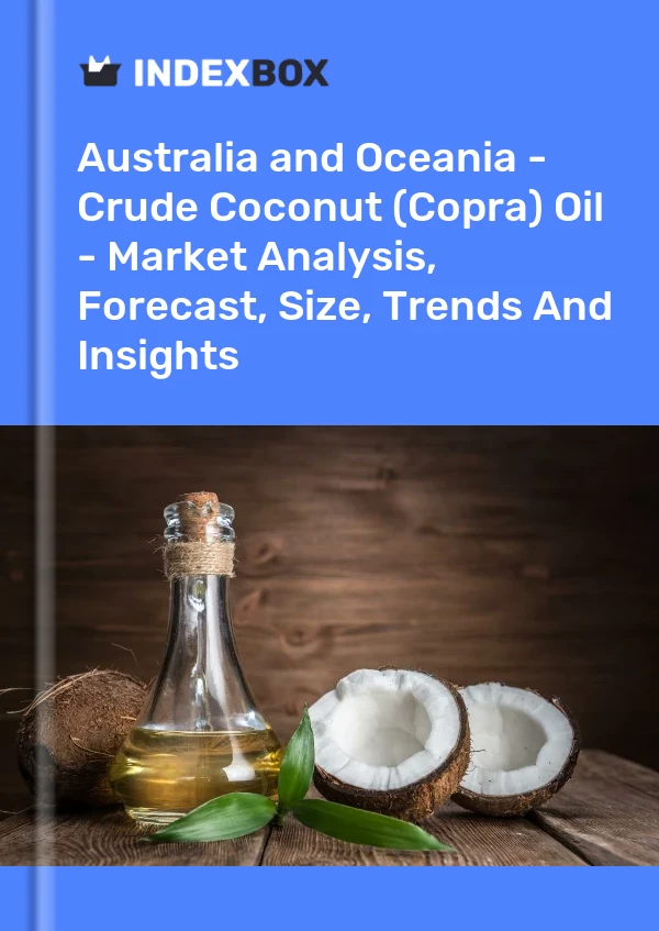 Report Australia and Oceania - Crude Coconut (Copra) Oil - Market Analysis, Forecast, Size, Trends and Insights for 499$