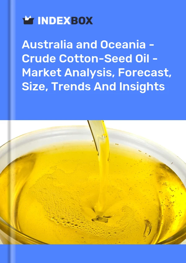 Report Australia and Oceania - Crude Cotton-Seed Oil - Market Analysis, Forecast, Size, Trends and Insights for 499$