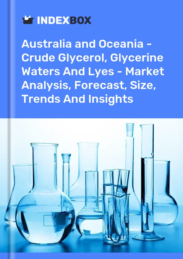 Report Australia and Oceania - Crude Glycerol, Glycerine Waters and Lyes - Market Analysis, Forecast, Size, Trends and Insights for 499$