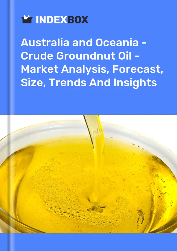 Report Australia and Oceania - Crude Groundnut Oil - Market Analysis, Forecast, Size, Trends and Insights for 499$