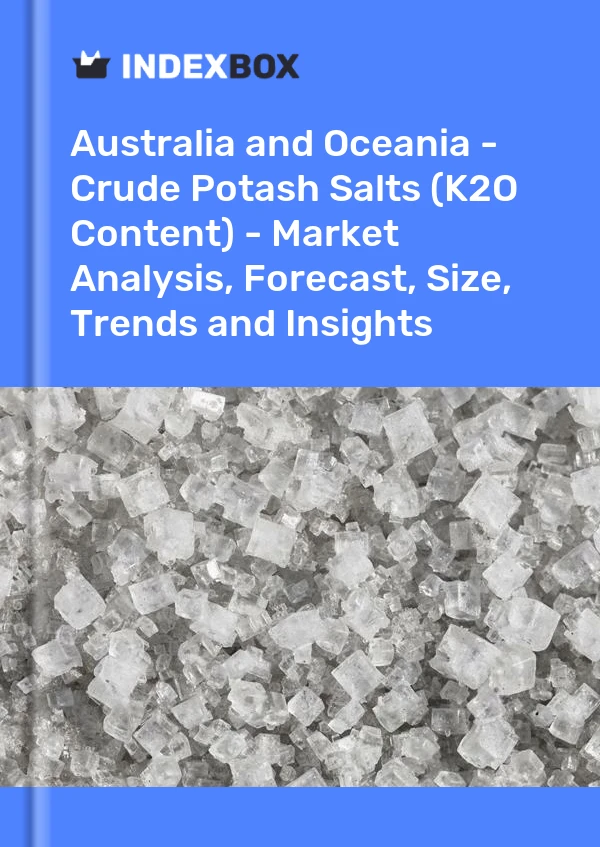 Report Australia and Oceania - Crude Potash Salts (K2O Content) - Market Analysis, Forecast, Size, Trends and Insights for 499$