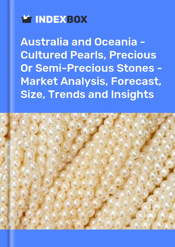 Report Australia and Oceania - Cultured Pearls, Precious or Semi-Precious Stones - Market Analysis, Forecast, Size, Trends and Insights for 499$