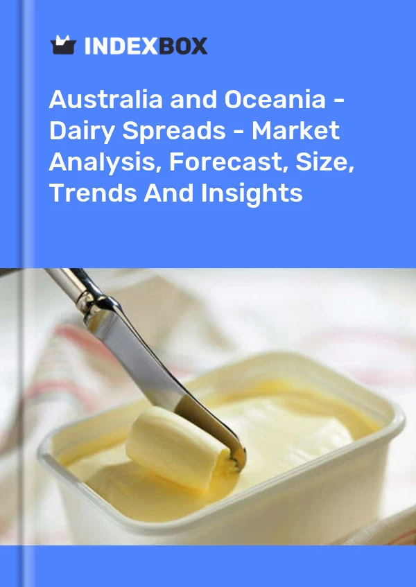 Report Australia and Oceania - Dairy Spreads - Market Analysis, Forecast, Size, Trends and Insights for 499$