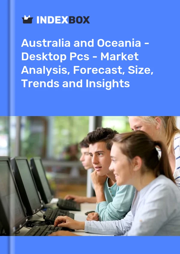 Report Australia and Oceania - Desktop Pcs - Market Analysis, Forecast, Size, Trends and Insights for 499$