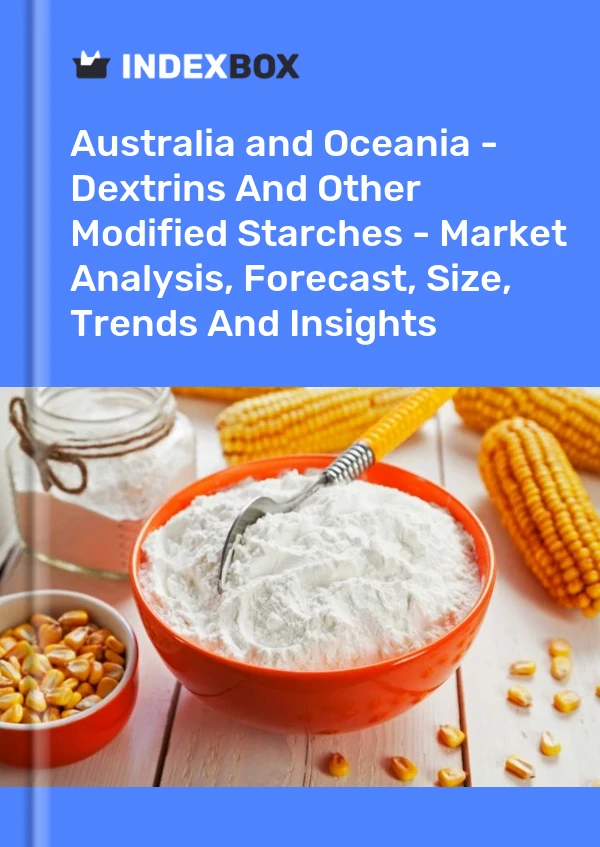 Report Australia and Oceania - Dextrins and Other Modified Starches - Market Analysis, Forecast, Size, Trends and Insights for 499$