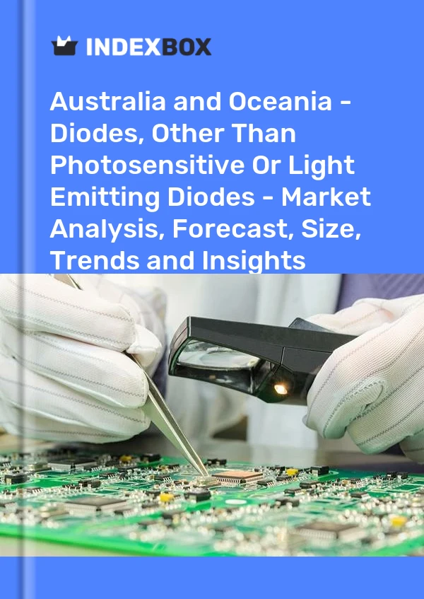 Report Australia and Oceania - Diodes, Other Than Photosensitive or Light Emitting Diodes - Market Analysis, Forecast, Size, Trends and Insights for 499$