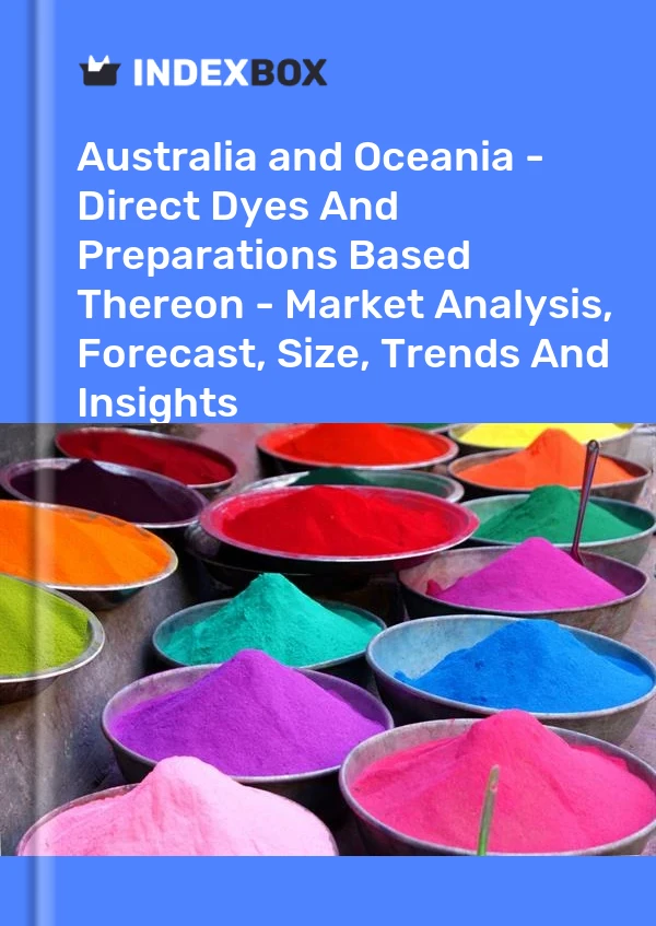 Report Australia and Oceania - Direct Dyes and Preparations Based Thereon - Market Analysis, Forecast, Size, Trends and Insights for 499$