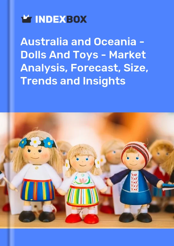 Report Australia and Oceania - Dolls and Toys - Market Analysis, Forecast, Size, Trends and Insights for 499$