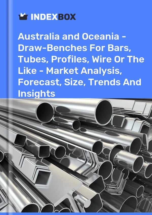 Report Australia and Oceania - Draw-Benches for Bars, Tubes, Profiles, Wire or the Like - Market Analysis, Forecast, Size, Trends and Insights for 499$