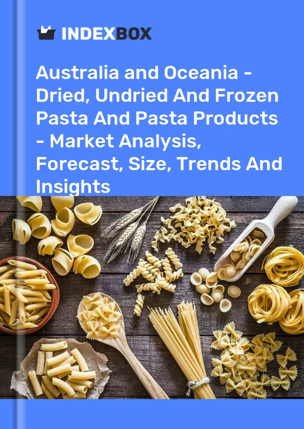 Report Australia and Oceania - Dried, Undried and Frozen Pasta and Pasta Products - Market Analysis, Forecast, Size, Trends and Insights for 499$