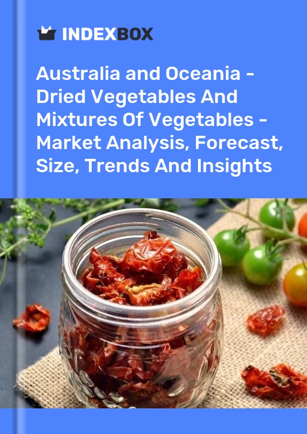 Report Australia and Oceania - Dried Vegetables and Mixtures of Vegetables - Market Analysis, Forecast, Size, Trends and Insights for 499$